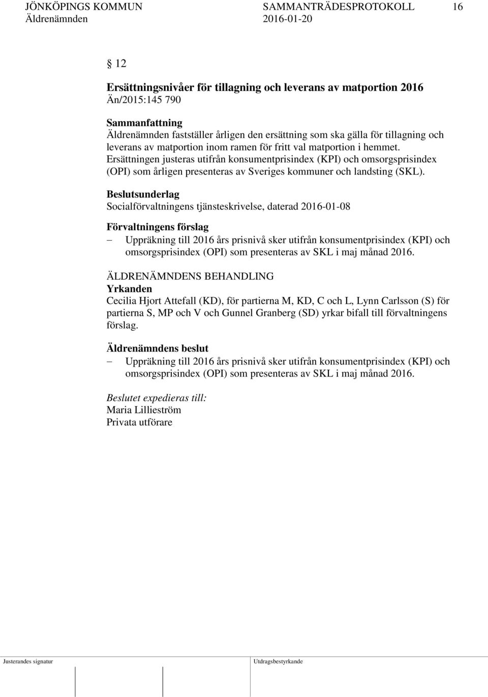 Ersättningen justeras utifrån konsumentprisindex (KPI) och omsorgsprisindex (OPI) som årligen presenteras av Sveriges kommuner och landsting (SKL).