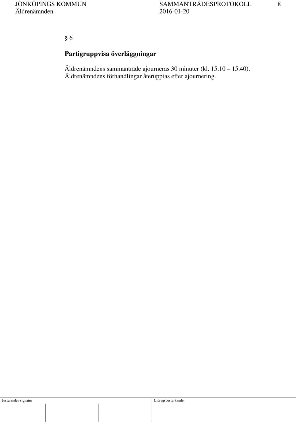 sammanträde ajourneras 30 minuter (kl. 15.10 15.