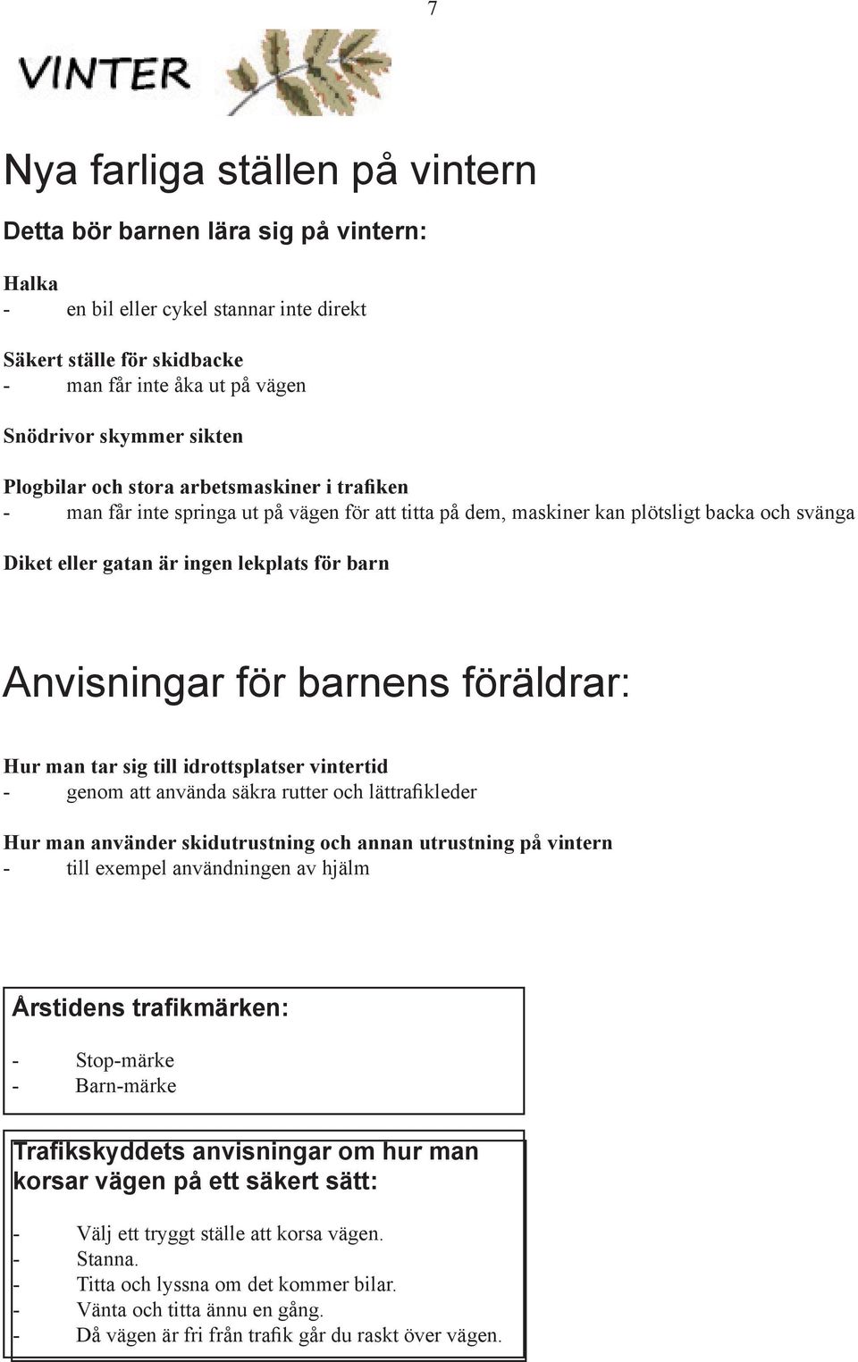 Anvisningar för barnens föräldrar: Hur man tar sig till idrottsplatser vintertid - genom att använda säkra rutter och lättrafikleder Hur man använder skidutrustning och annan utrustning på vintern -