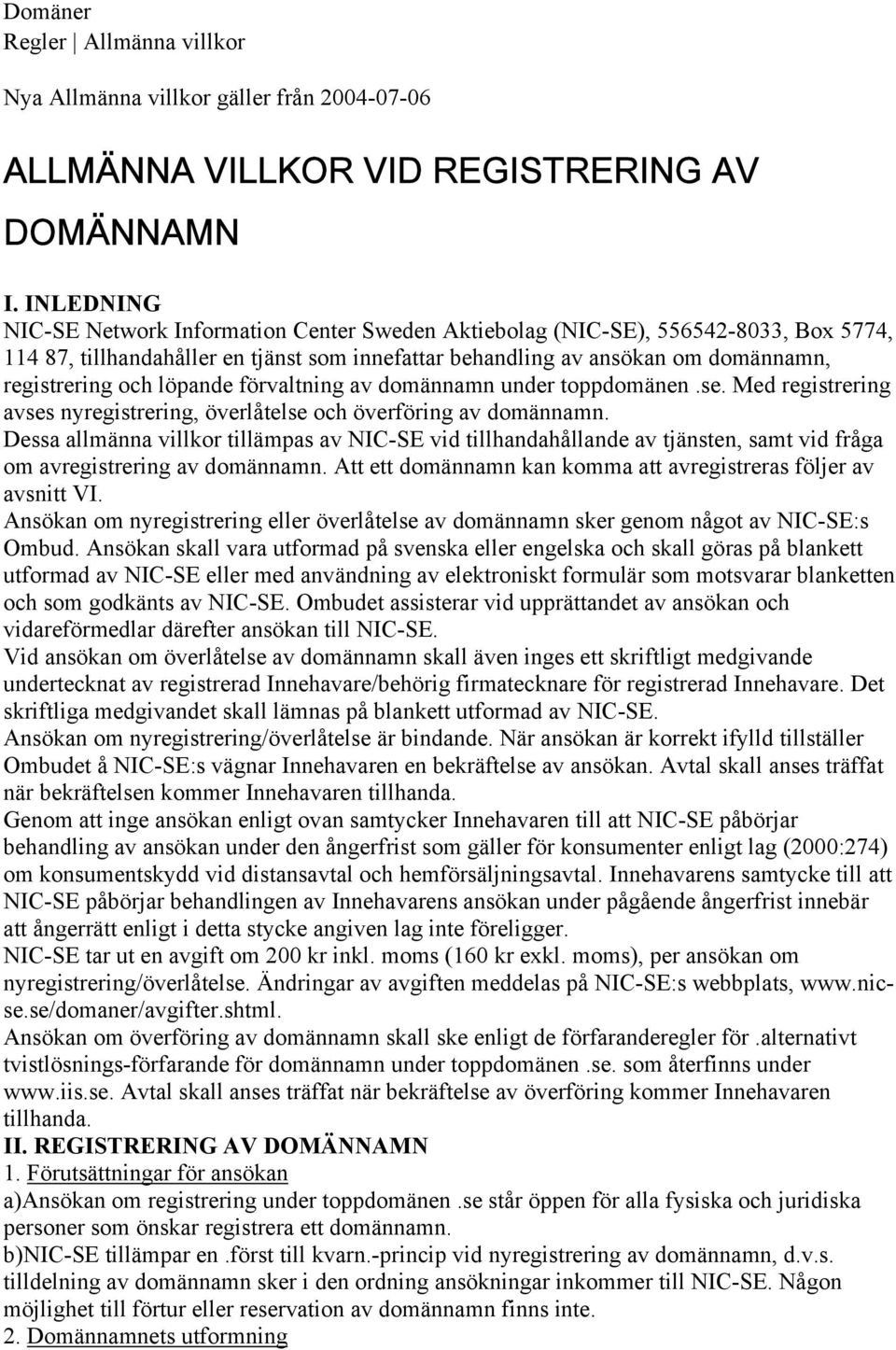 löpande förvaltning av domännamn under toppdomänen.se. Med registrering avses nyregistrering, överlåtelse och överföring av domännamn.