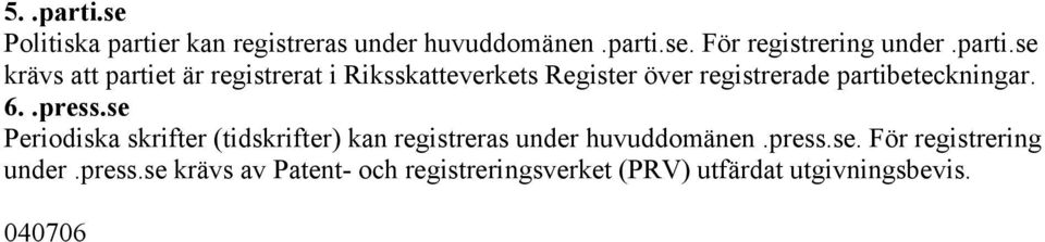 se krävs att partiet är registrerat i Riksskatteverkets Register över registrerade partibeteckningar.