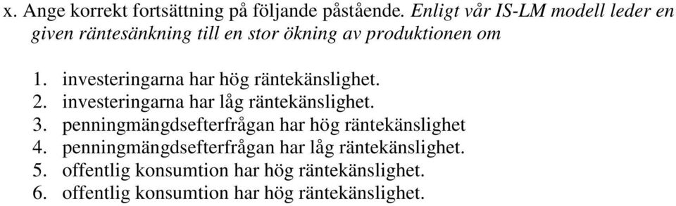 investeringarna har hög räntekänslighet. 2. investeringarna har låg räntekänslighet. 3.