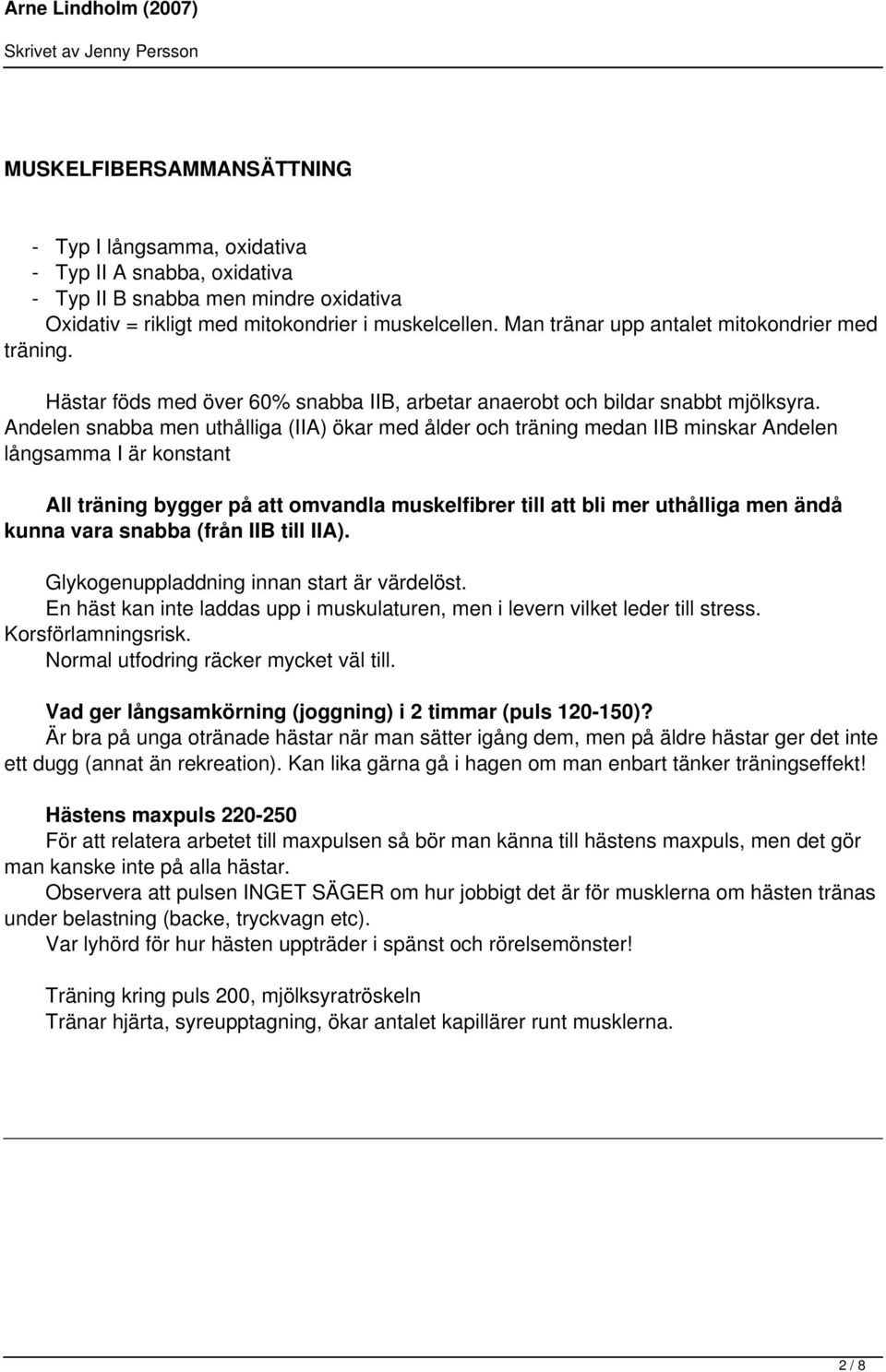 Andelen snabba men uthålliga (IIA) ökar med ålder och träning medan IIB minskar Andelen långsamma I är konstant All träning bygger på att omvandla muskelfibrer till att bli mer uthålliga men ändå