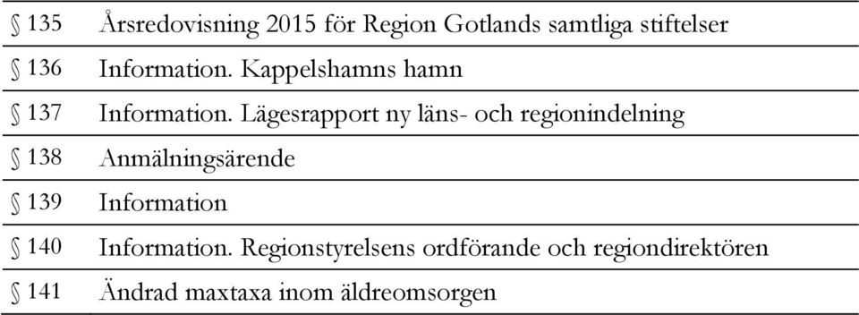 Lägesrapport ny läns- och regionindelning 138 Anmälningsärende 139