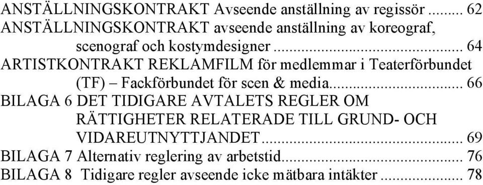 .. 64 ARTISTKONTRAKT REKLAMFILM för medlemmar i Teaterförbundet (TF) Fackförbundet för scen & media.