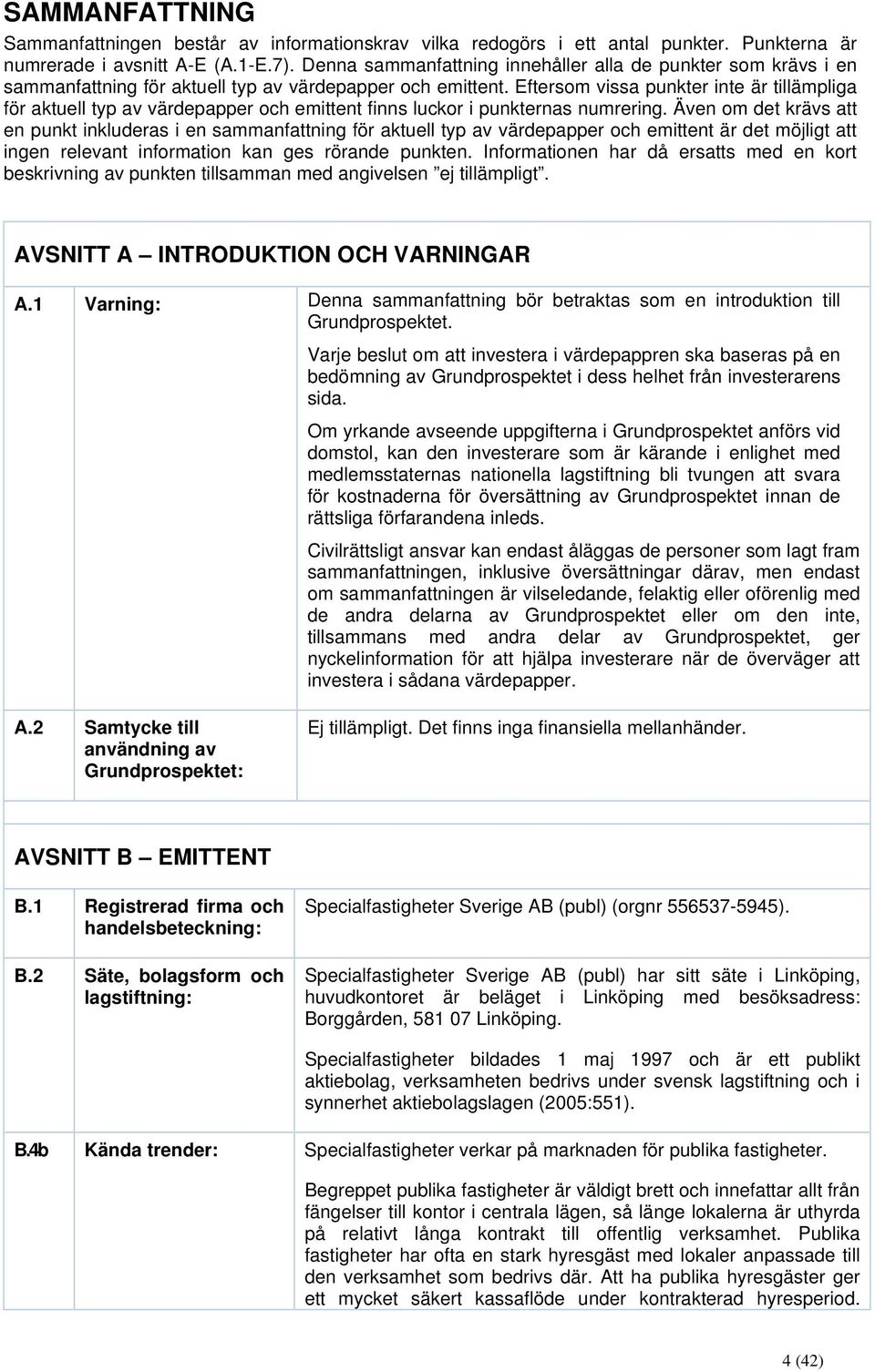 Eftersom vissa punkter inte är tillämpliga för aktuell typ av värdepapper och emittent finns luckor i punkternas numrering.