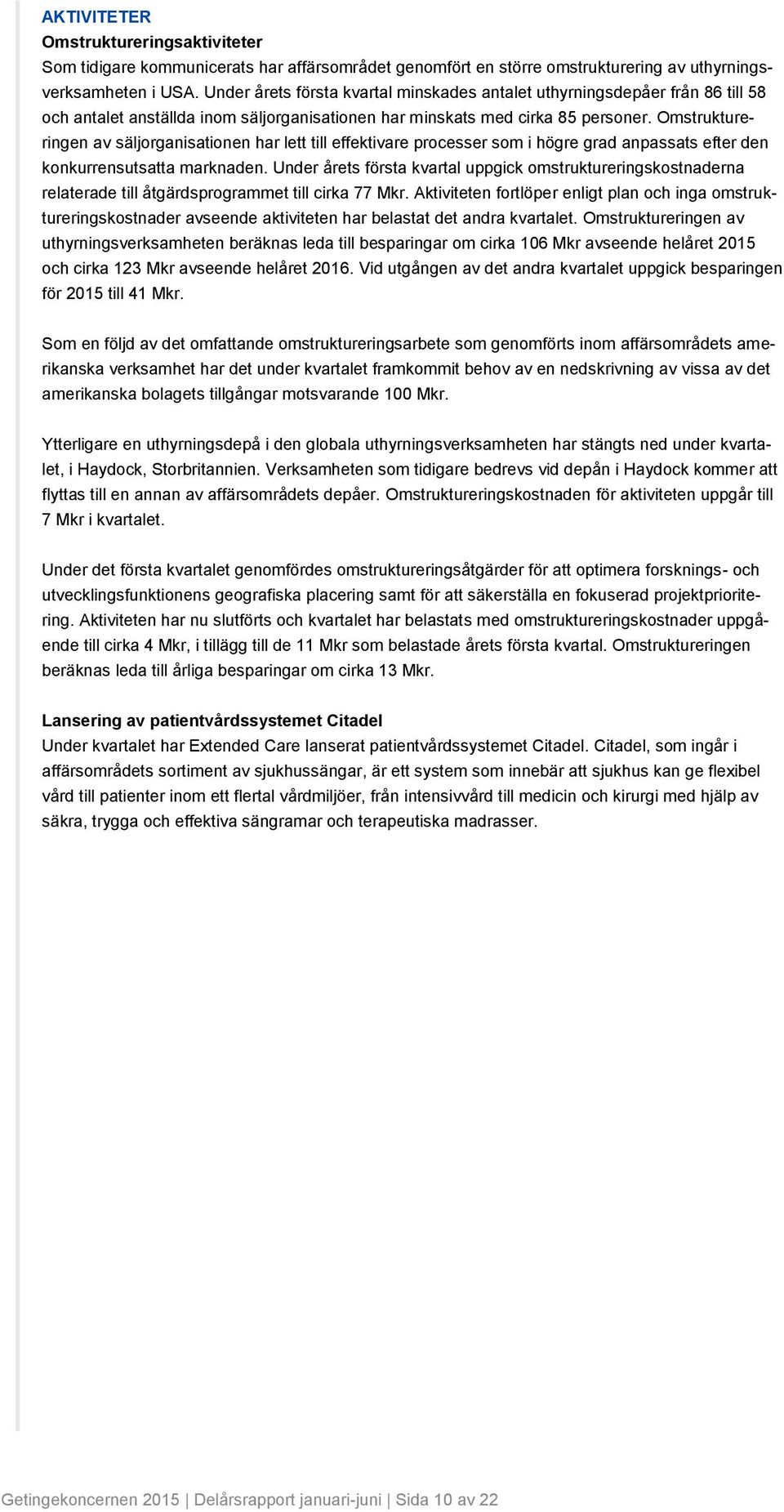 Omstruktureringen av säljorganisationen har lett till effektivare processer som i högre grad anpassats efter den konkurrensutsatta marknaden.