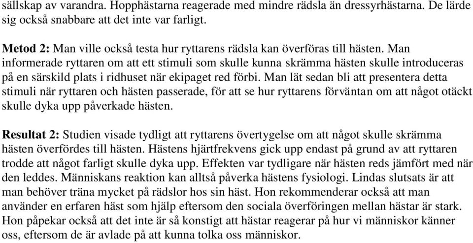 Man informerade ryttaren om att ett stimuli som skulle kunna skrämma hästen skulle introduceras på en särskild plats i ridhuset när ekipaget red förbi.