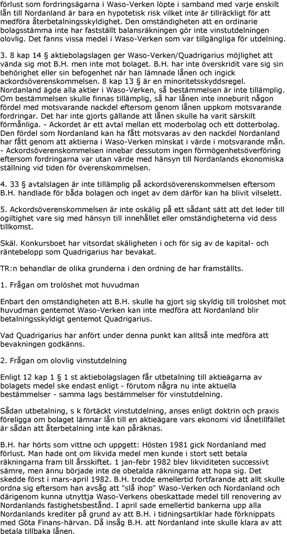 8 kap 14 aktiebolagslagen ger Waso-Verken/Quadrigarius möjlighet att vända sig mot B.H.