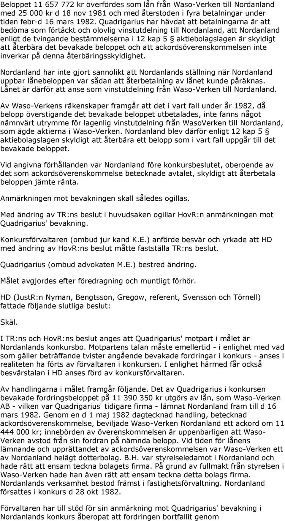 skyldigt att återbära det bevakade beloppet och att ackordsöverenskommelsen inte inverkar på denna återbäringsskyldighet.