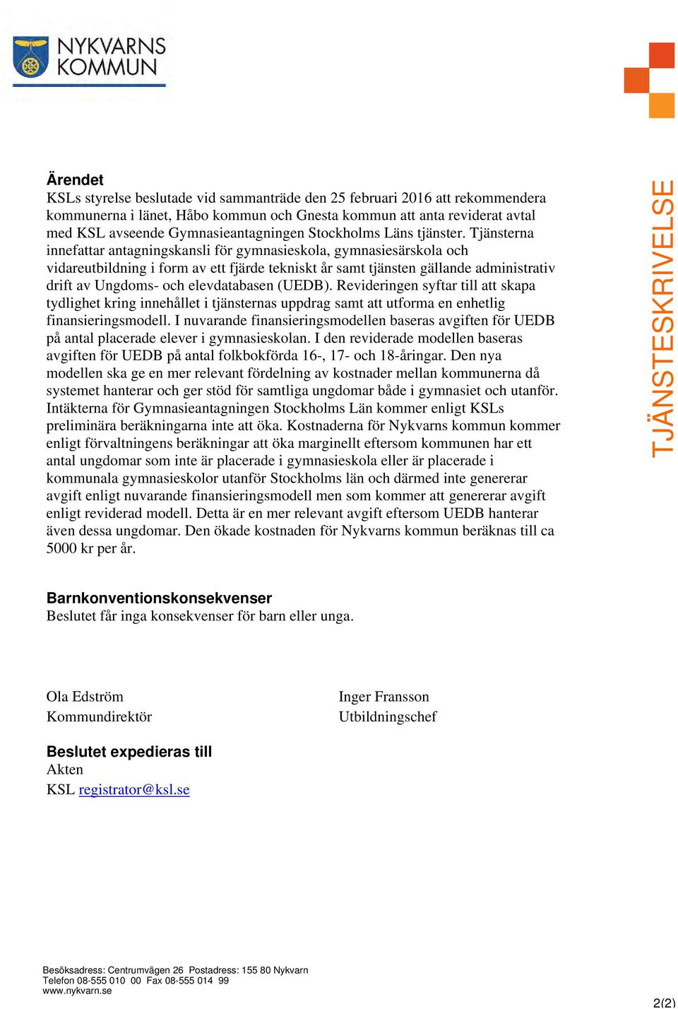 Tjänsterna innefattar antagningskansli för gymnasieskola, gymnasiesärskola och vidareutbildning i form av ett fjärde tekniskt år samt tjänsten gällande administrativ drift av Ungdoms- och