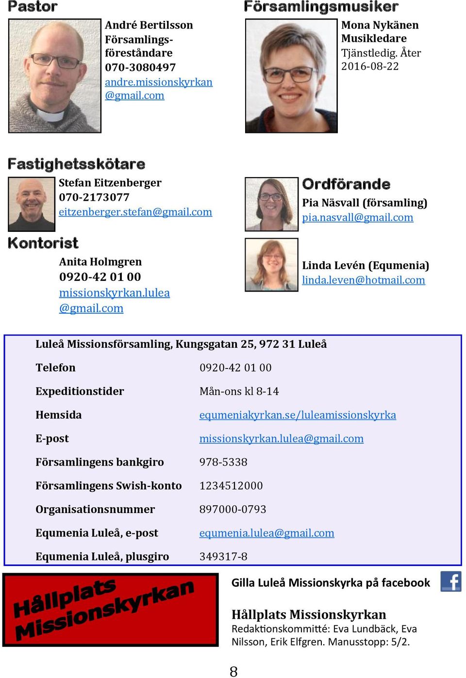 com Ordförande Pia Näsvall (församling) pia.nasvall@gmail.com Linda Levén (Equmenia) linda.leven@hotmail.