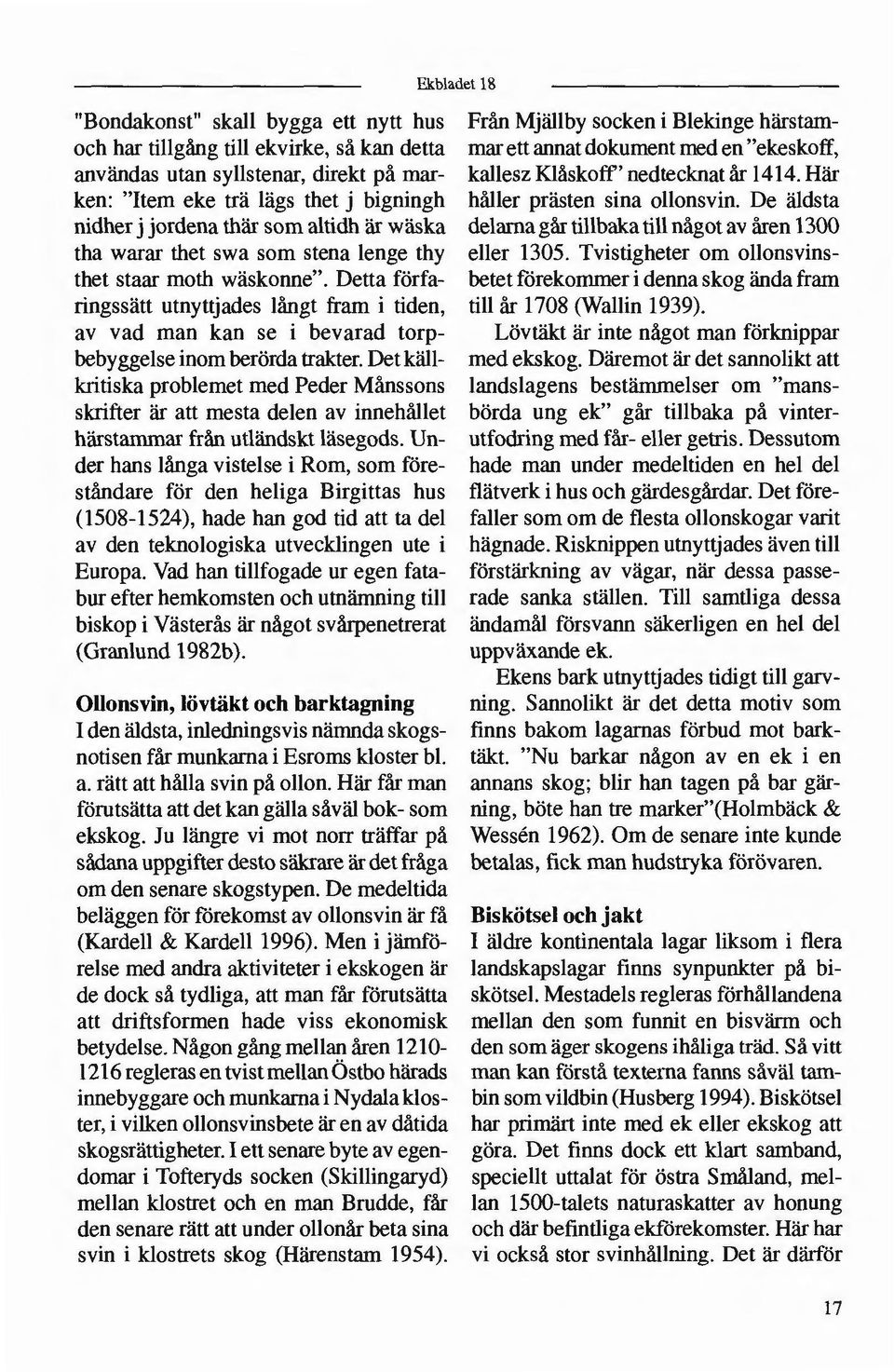 Det käll kritiska problemet med Peder Månssons skrifter är att mesta delen av innehållet härstammar från utländskt läsegods.