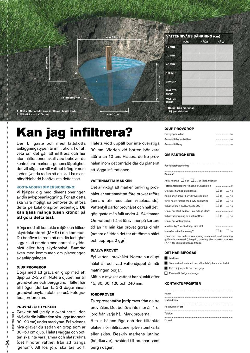 Den billigaste och mest lättskötta anläggningstypen är infiltration.