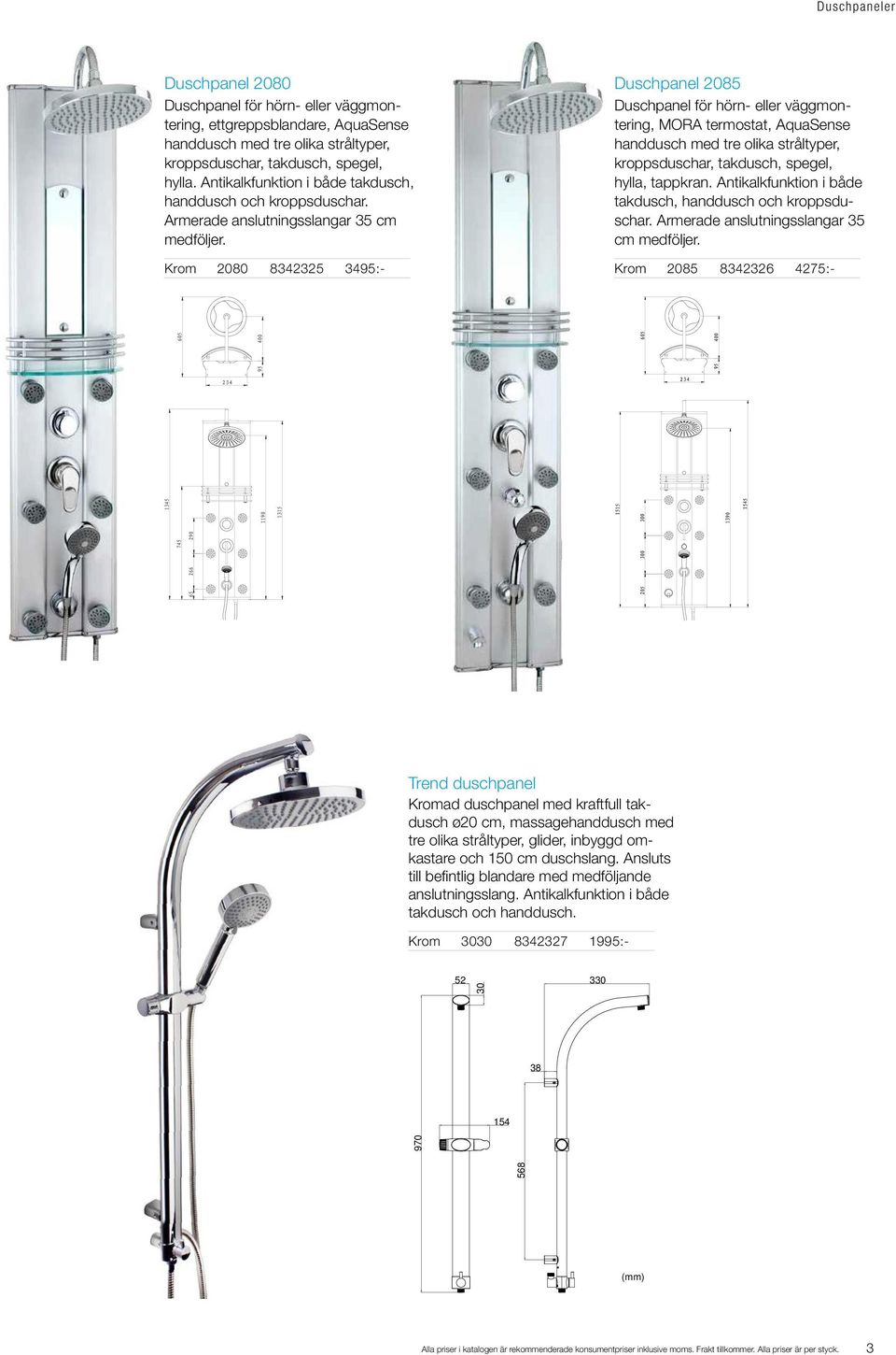 Krom 2080 8342325 3495:- Duschpanel 2085 Duschpanel för hörn- eller väggmontering, MORA termostat, AquaSense handdusch med tre olika stråltyper, kroppsduschar, takdusch, spegel, hylla, tappkran.