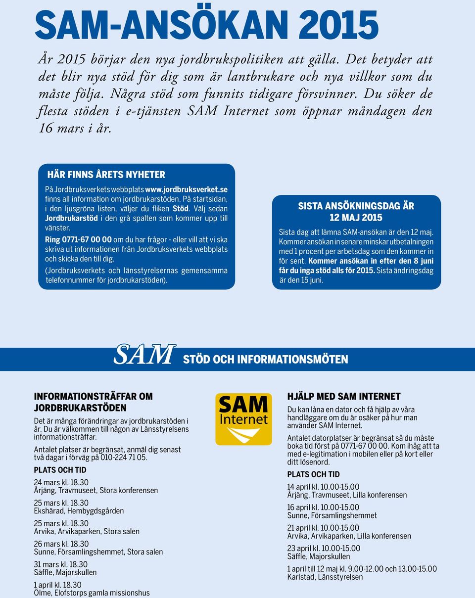 jordbruksverket.se finns all information om jordbrukarstöden. På startsidan, i den ljusgröna listen, väljer du fliken Stöd. Välj sedan Jordbrukarstöd i den grå spalten som kommer upp till vänster.