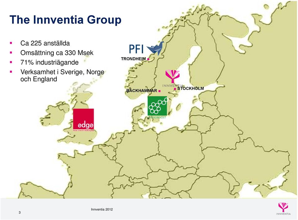 Verksamhet i Sverige, Norge och England