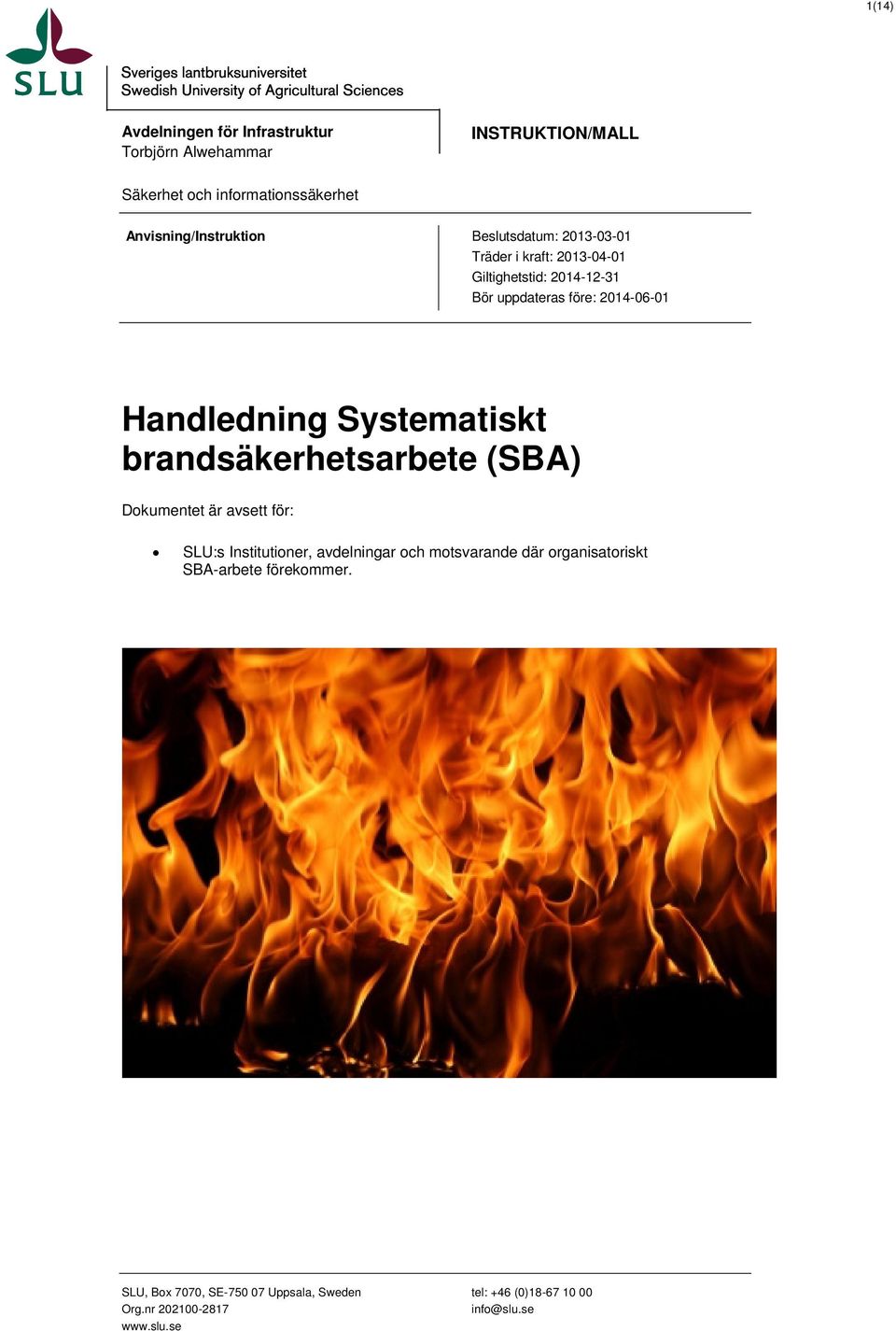 Systematiskt brandsäkerhetsarbete (SBA) Dokumentet är avsett för: SLU:s Institutioner, avdelningar och motsvarande där