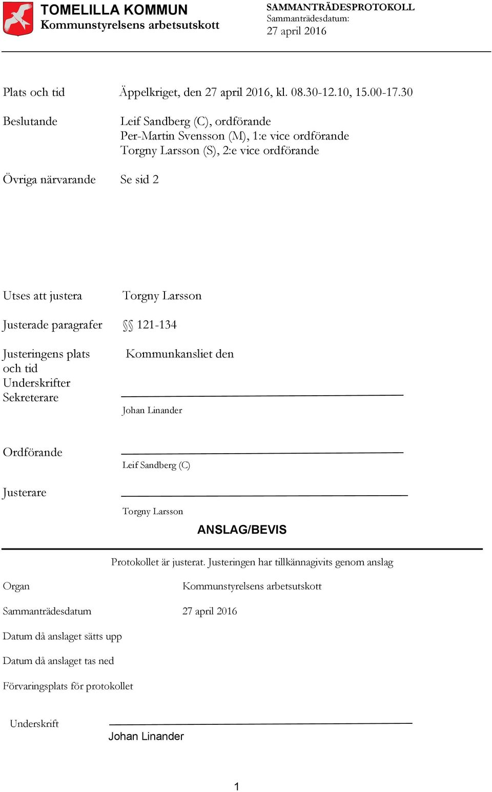Utses att justera Torgny Larsson Justerade paragrafer 121-134 Justeringens plats och tid Underskrifter Sekreterare Kommunkansliet den Johan Linander
