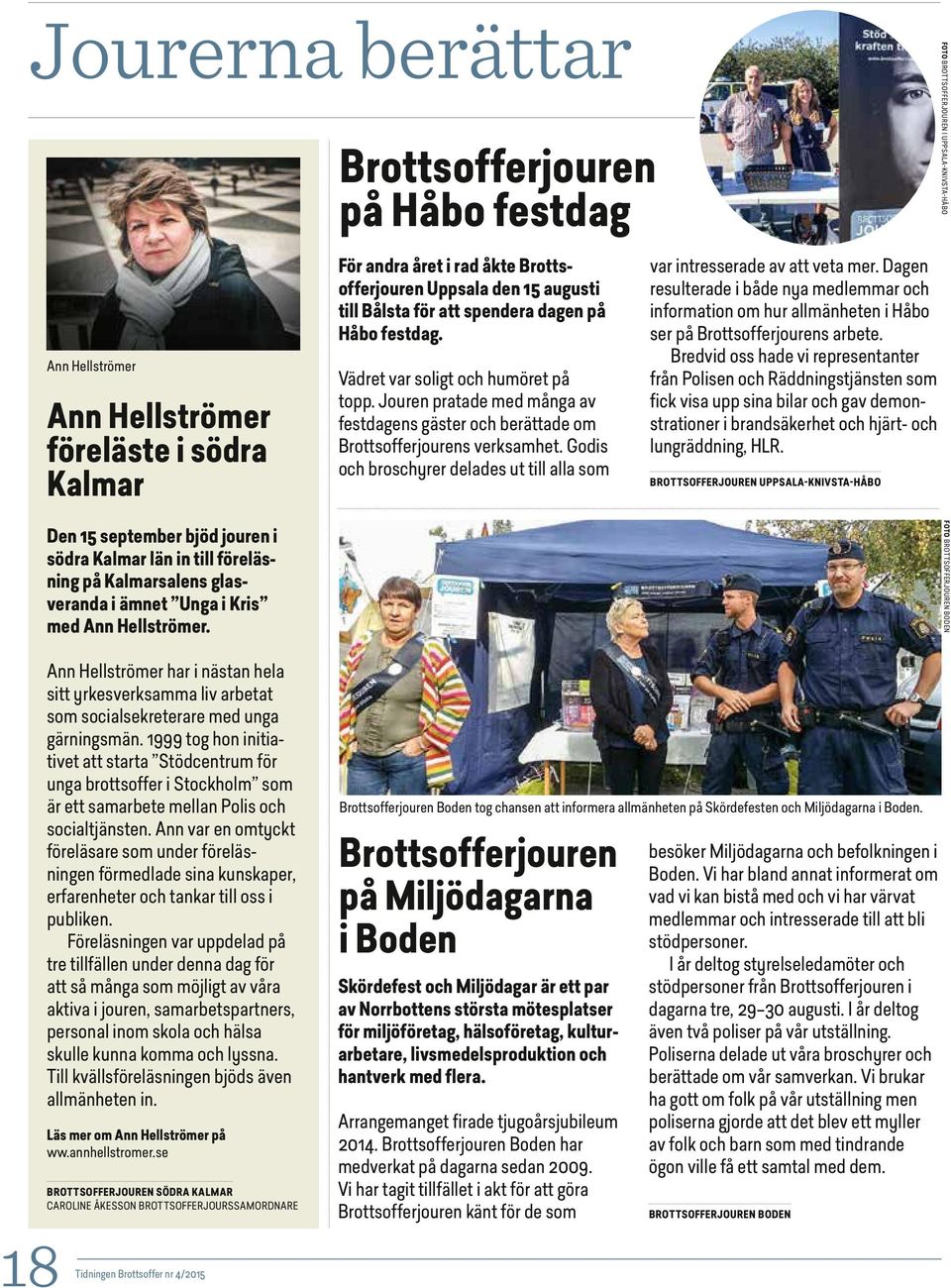 Vädret var soligt och humöret på topp. Jouren pratade med många av festdagens gäster och berättade om Brottsofferjourens verksamhet.