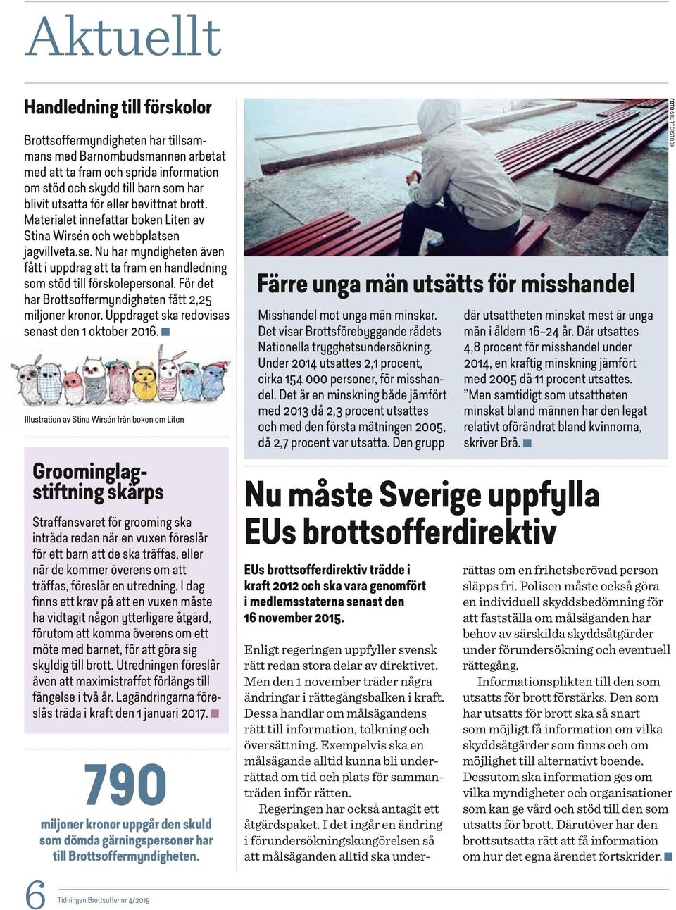 För det har Brottsoffermyndigheten fått 2,25 miljoner kronor. Uppdraget ska redovisas senast den 1 oktober 2016.