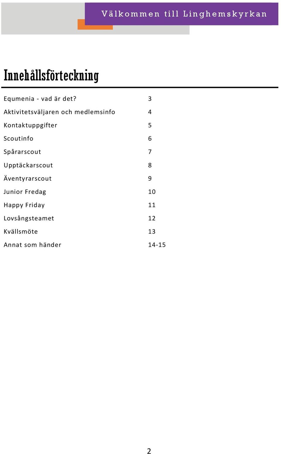 3 Aktivitetsväljaren och medlemsinfo 4 Kontaktuppgifter 5 Scoutinfo 6