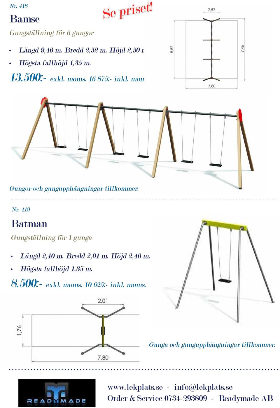 Nr. 419 Batman Gungställning för 1 gunga Längd 2,40 m. Bredd 2,01 m. Höjd 2,46 m. 8.