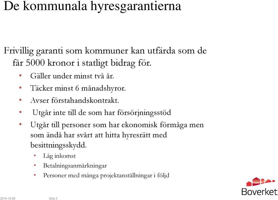 Utgår inte till de som har försörjningsstöd Utgår till personer som har ekonomisk förmåga men som ändå har svårt