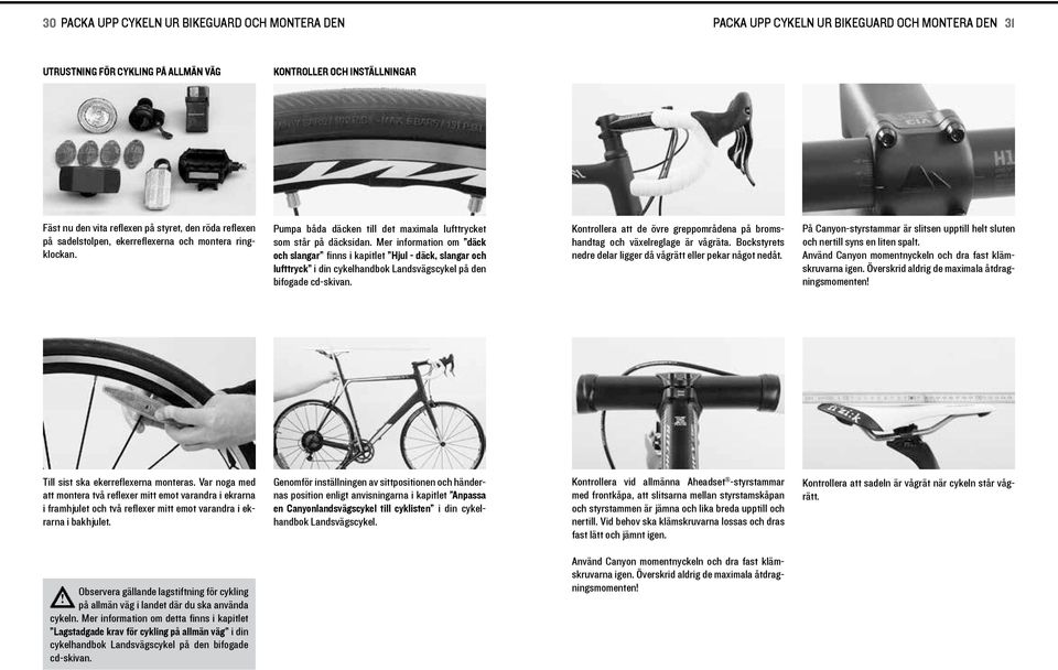 Mer nformaton om däck och slangar fnns kaptlet Hjul - däck, slangar och lufttryck dn cykelhandbok Landsvägscykel på den bfogade cd-skvan.