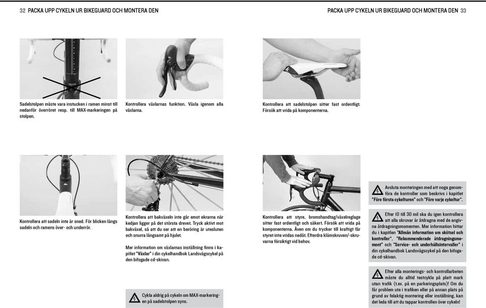 Avsluta monterngen med att noga genomföra de kontroller som beskrvs kaptlet Före första cykelturen och Före varje cykeltur. Kontrollera att sadeln nte är sned.