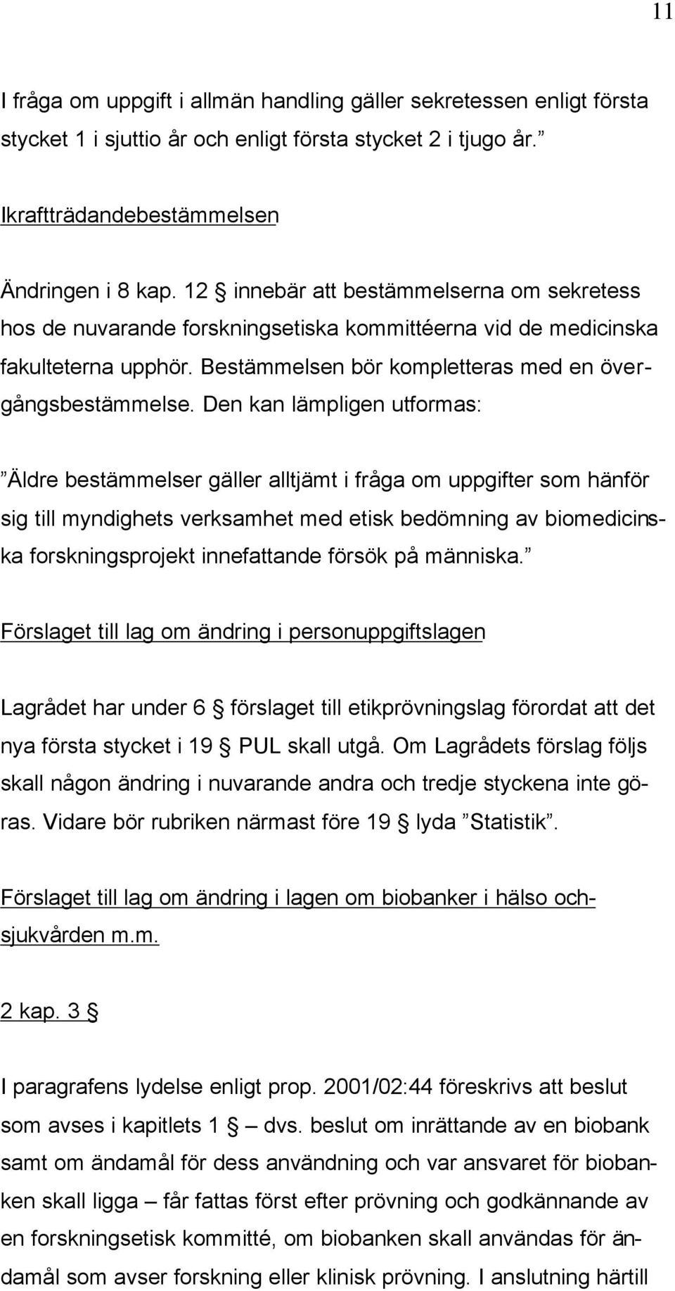 Den kan lämpligen utformas: Äldre bestämmelser gäller alltjämt i fråga om uppgifter som hänför sig till myndighets verksamhet med etisk bedömning av biomedicinska forskningsprojekt innefattande