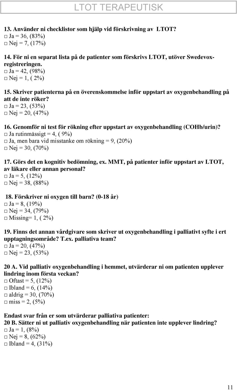 Skriver patienterna på en överenskommelse inför uppstart av oxygenbehandling på att de inte röker? Ja = 23, (53%) Nej = 20, (47%) 16.