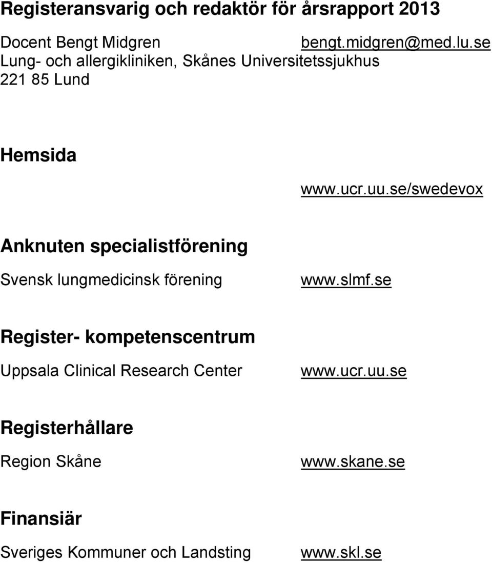 se/swedevox Anknuten specialistförening Svensk lungmedicinsk förening www.slmf.