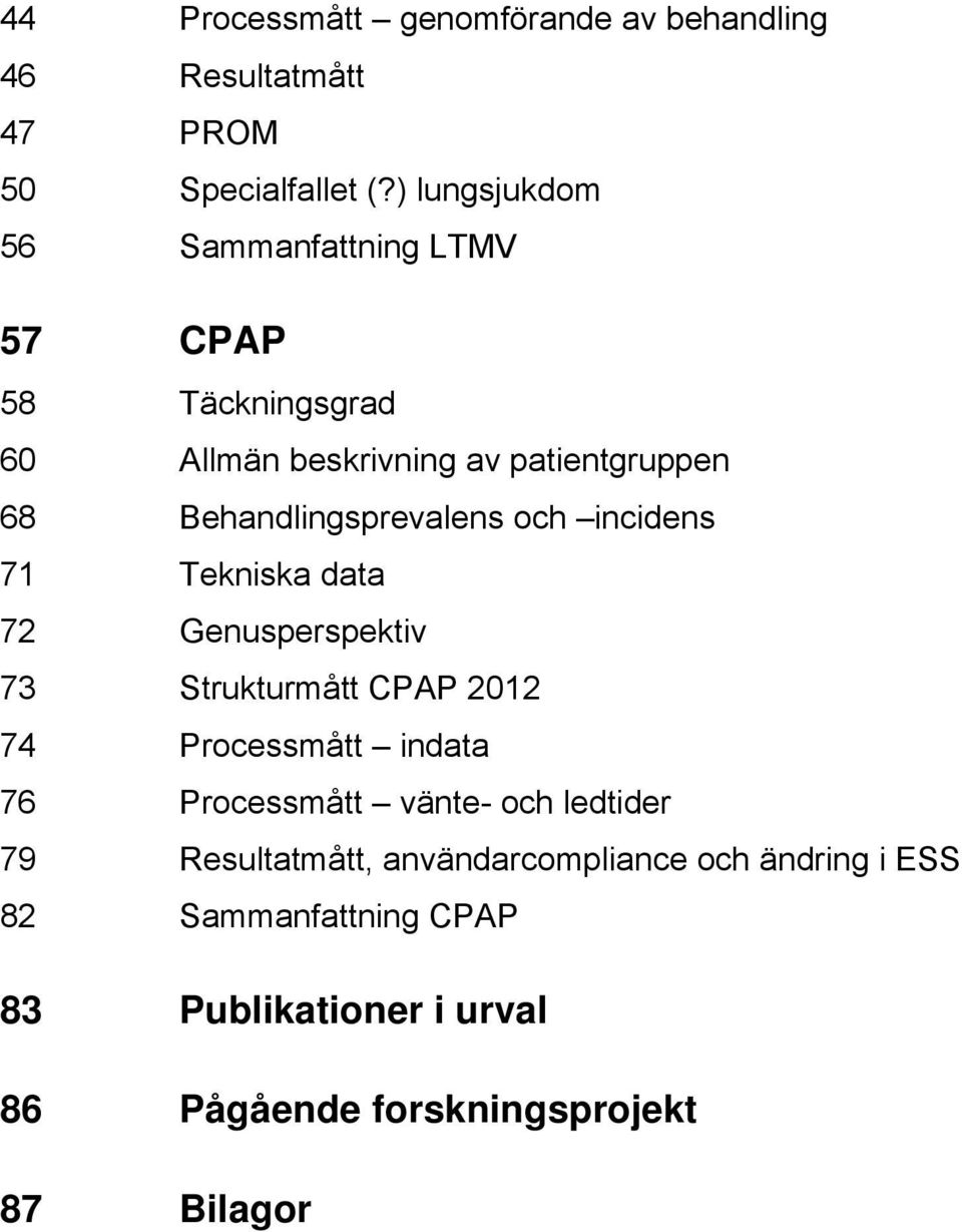 Behandlingsprevalens och incidens 71 Tekniska data 72 Genusperspektiv 73 Strukturmått CPAP 2012 74 Processmått indata 76