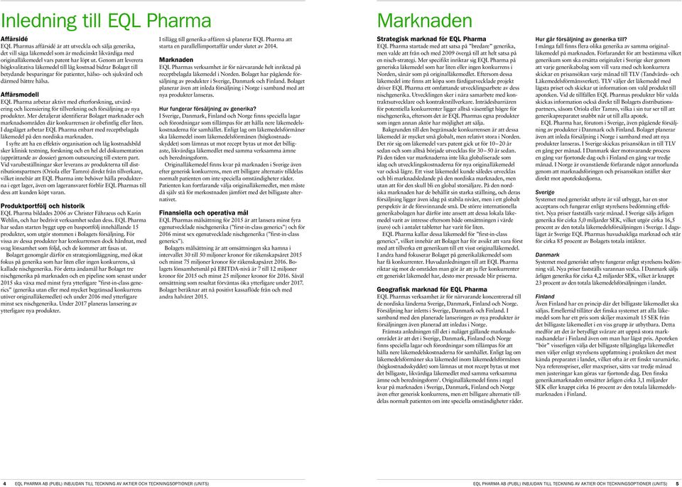 Affärsmodell EQL Pharma arbetar aktivt med efterforskning, utvärdering och licensiering för tillverkning och försäljning av nya produkter.