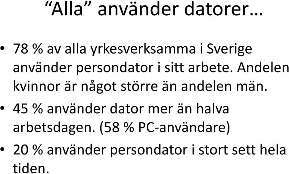 Andelen kvinnor är något större än andelen män.