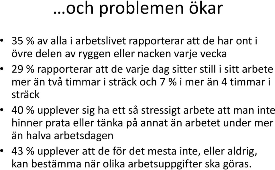 sträck 40 % upplever sig ha ett så stressigt arbete att man inte hinner prata eller tänka på annat än arbetet under mer
