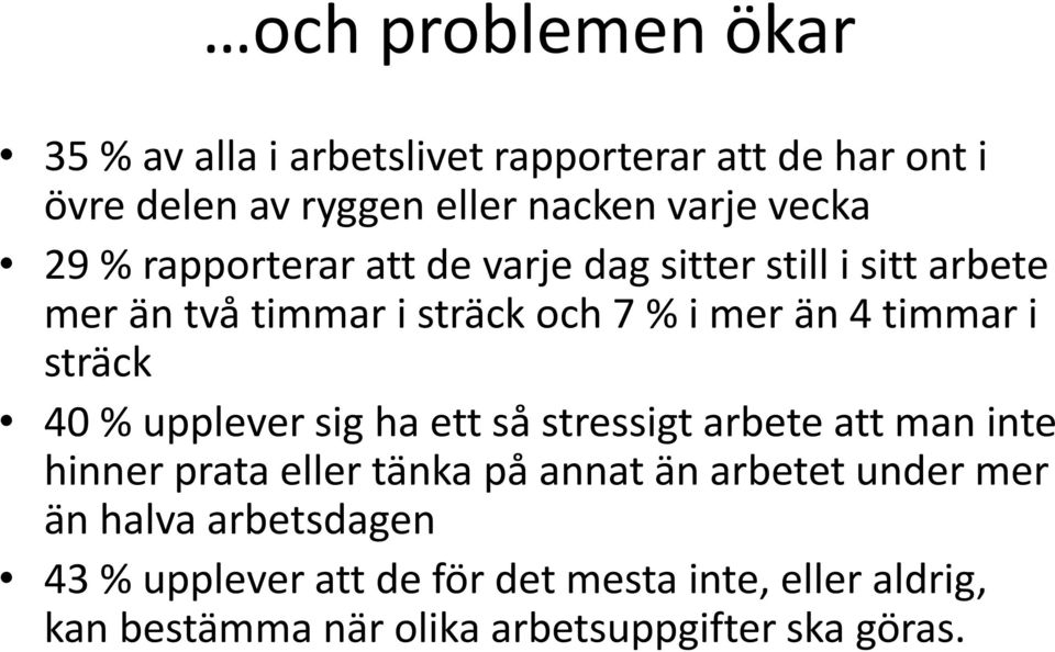 sträck 40 % upplever sig ha ett så stressigt arbete att man inte hinner prata eller tänka på annat än arbetet under mer