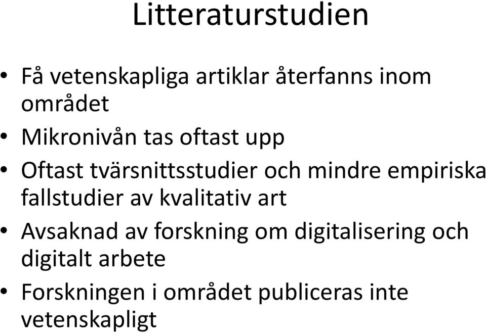 empiriska fallstudier av kvalitativ art Avsaknad av forskning om