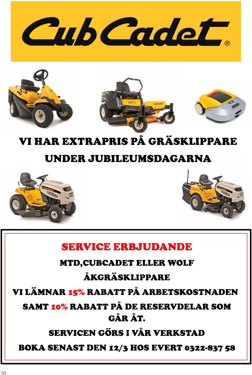 LÄMNAR 15% RABATT PÅ ARBETSKOSTNADEN SAMT SAMT 10% 10% RABATT PÅ PÅ DE RESERVDELAR SOM SOM SAMT 10% RABATT GÅR GÅR PÅ ÅT. DE ÅT. RESERVDELAR SOM GÅR ÅT.