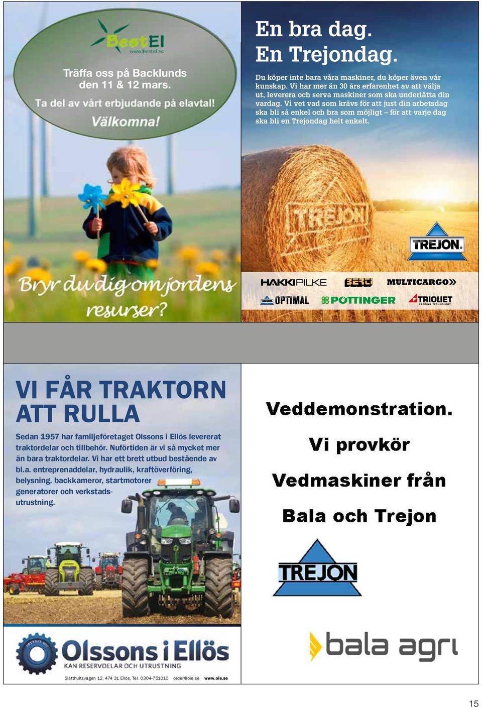 Vi vet vad som krävs för att just din arbetsdag ska bli så enkel och bra som möjligt för att varje dag ska bli en Trejondag helt enkelt.