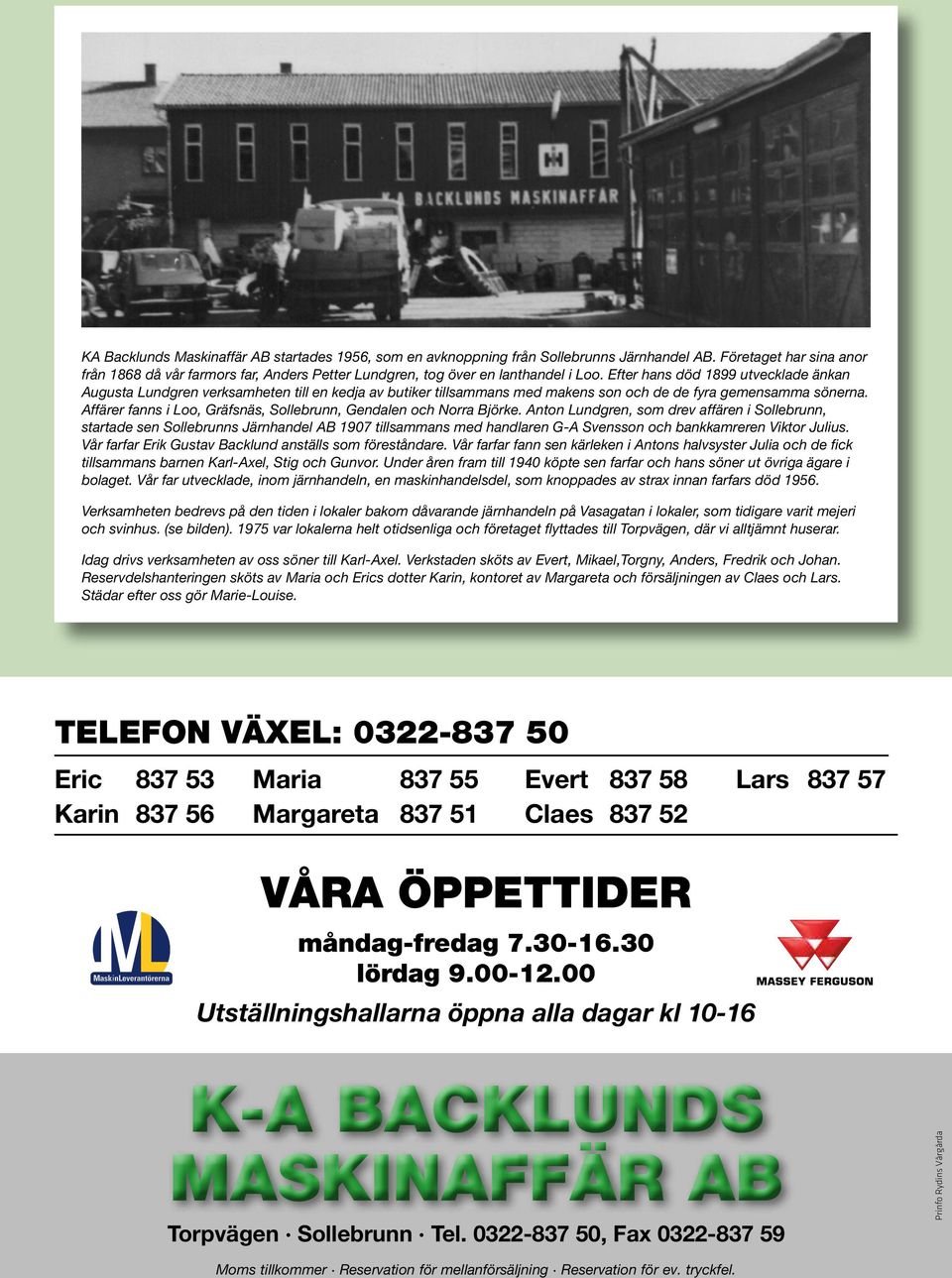 Efter hans död 1899 utvecklade änkan Augusta Lundgren verksamheten till en kedja av butiker tillsammans med makens son och de de fyra gemensamma sönerna.