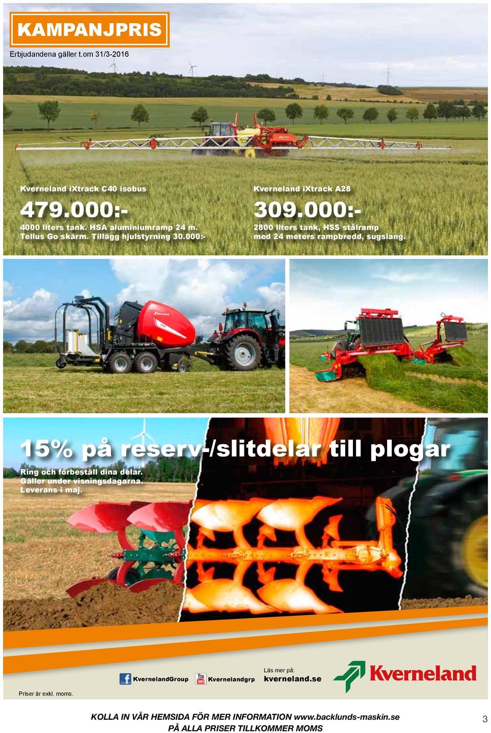 15% på reserv-/slitdelar till plogar Ring och förbeställ dina delar. Gäller under visningsdagarna. Leverans i maj.