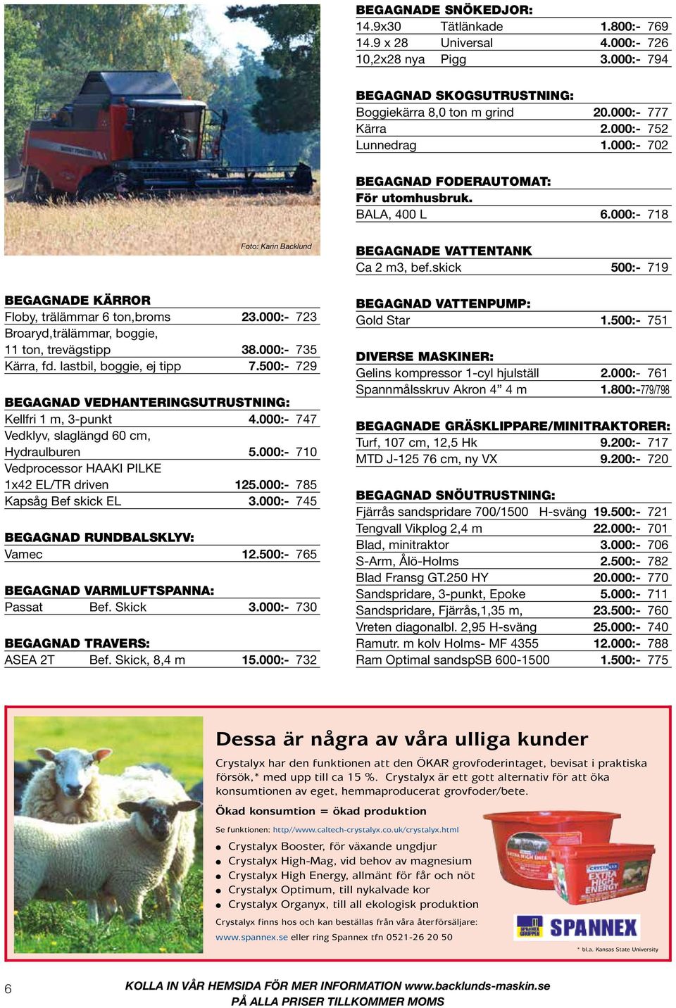 000:- 723 Broaryd,trälämmar, boggie, 11 ton, trevägstipp 38.000:- 735 Kärra, fd. lastbil, boggie, ej tipp 7.500:- 729 BEGAGNAD VEDHANTERINGSUTRUSTNING: Kellfri 1 m, 3-punkt 4.