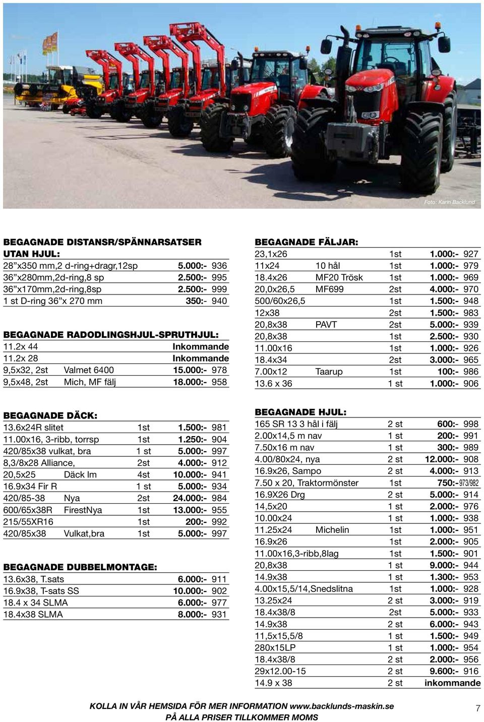000:- 958 BEGAGNADE FÄLJAR: 23,1x26 1st 1.000:- 927 11x24 10 hål 1st 1.000:- 979 18.4x26 MF20 Trösk 1st 1.000:- 969 20,0x26,5 MF699 2st 4.000:- 970 500/60x26,5 1st 1.500:- 948 12x38 2st 1.