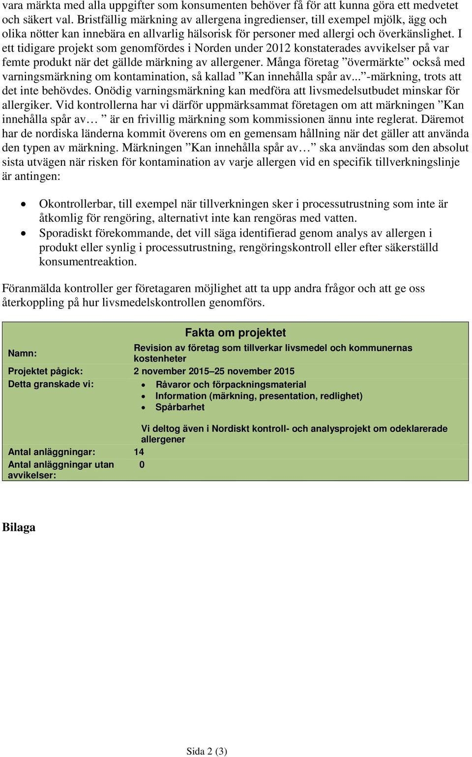 I ett tidigare projekt som genomfördes i Norden under 2012 konstaterades avvikelser på var femte produkt när det gällde märkning av allergener.