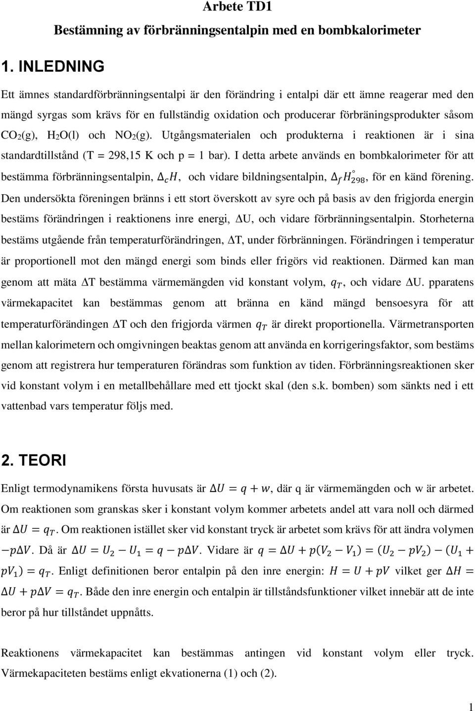 Utgångsmaterialen och produkterna i reaktionen är i sina standardtillstånd (T = 298,15 K och p = 1 bar).