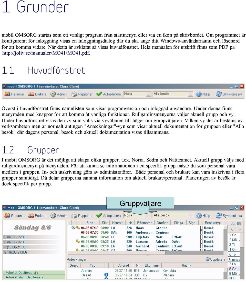 Hela manualen för utskrift finns som PDF på http://joliv.se/manualer/mo41/mo41.pdf. 1.1 Huvudfönstret Överst i huvudfönstret finns namnlisten som visar programversion och inloggad användare.