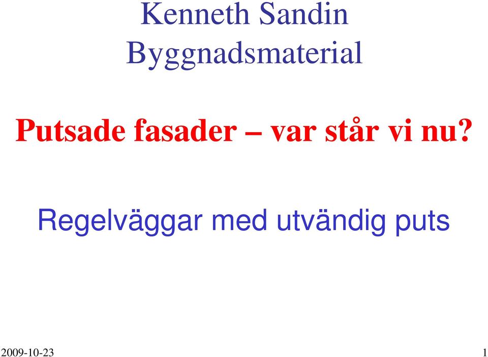 fasader var står vi nu?