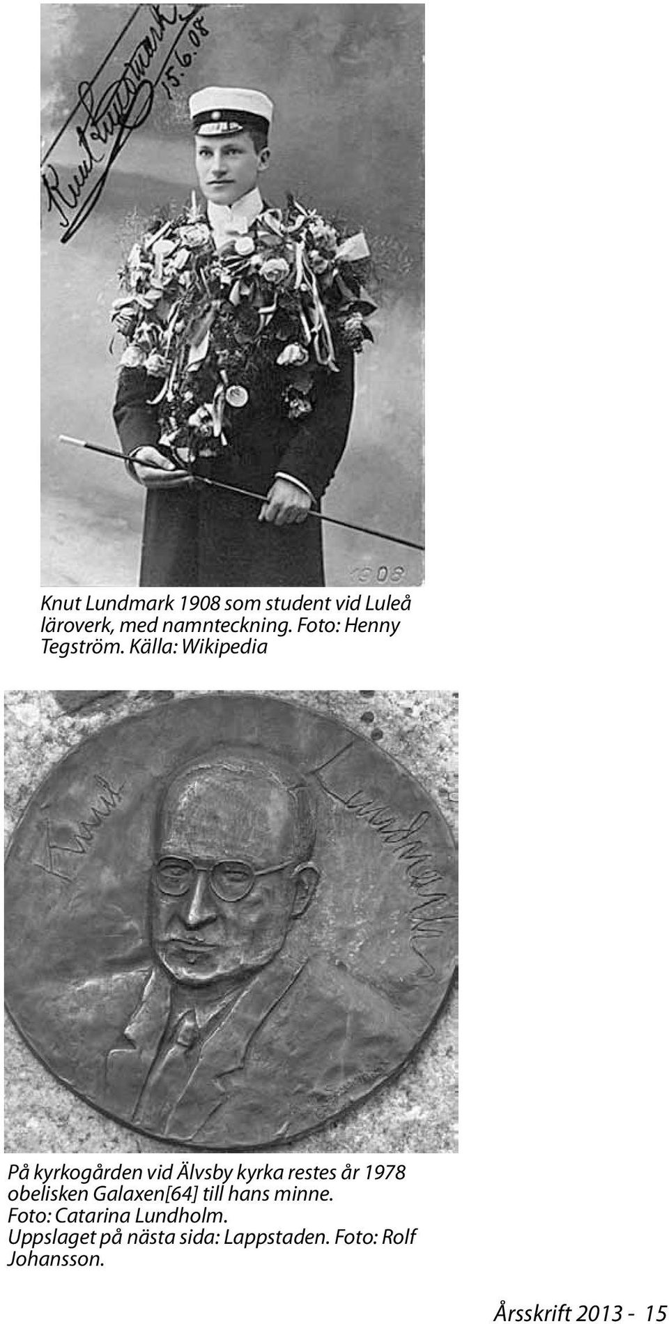 Källa: Wikipedia På kyrkogården vid Älvsby kyrka restes år 1978 obelisken